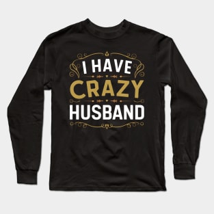 happy birthday husband I have crazy husband Long Sleeve T-Shirt